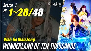 【Wan Jie Xian Zong】 Season 3 EP 1~20 - Wonderland Of 10.000 | Donghua Sub Indo