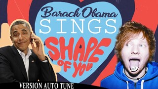 Barack Obama Singing Shape of You by Ed Sheeran (VERSION AUTO TUNE) NOW ON iTUNES