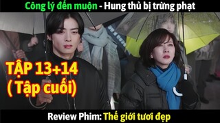 Review Phim: Thế giới tươi đẹp Tập 13+14 (Tập cuối) | Công lý đến muộn - Hung thủ bị trừng phạt