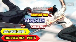 GELUT LAGI, CHAINSAW MAN VS KATANA MAN - ALUR CERITA ANIME CHAINSAW MAN - PART 6