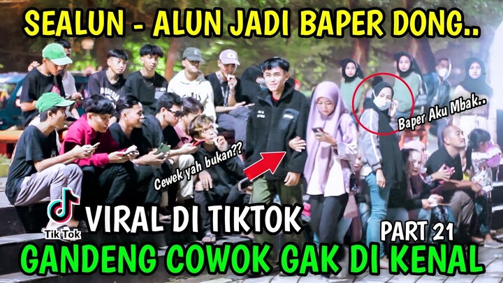 GANDENG COWOK GAK DI KENAL VIRAL DI TIKTOK, PART 21