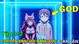 Tóm Tắt Anime | Chuyển Sinh Với Nâng Lực Gian Lận Tôi Trở Thành Mq Vương Fake (Tập 1+2)Review Anime