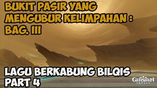 Lagu Berkabung Bilqis Part 4 - Bukit Pasir yang Mengubur Kelimpahan : Bagian III【Genshin Impact】