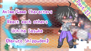 ◇ Part II ◇ Anime/Game react to each others - Uchiha Sasuke (Naruto Shippuden) | CoolGirl1412