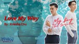 Love My Way _ By: Kriesha Chu Ft. My Boy The Series VTR