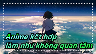 Anime kết hợp|"Tôi cố gắng làm như không quan tâm và mọi người cũng chẳng thèm hỏi"