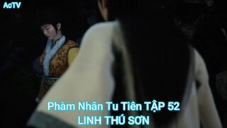 Phàm Nhân Tu Tiên TẬP 52-LINH THÚ SƠN