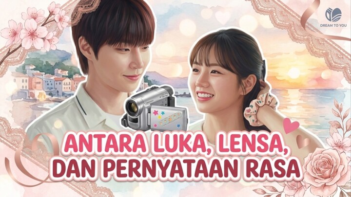 Dream To You Episode 1 : Antara Luka, Lensa, dan Pernyataan Rasa #TrendingHunt