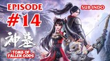 TOMB OF FALLEN GOD [SHEN MU] EPISODE 14 SUB INDO