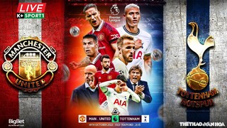 NGOẠI HẠNG ANH | Man United vs Tottenham (2h15 ngày 20/10) trực tiếp K+Life. NHẬN ĐỊNH BÓNG ĐÁ