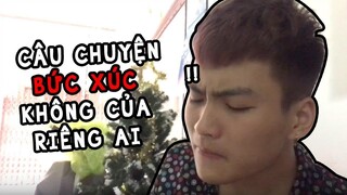 1 CÂU CHUYỆN KHÁ BỨC XÚC KHÔNG PHẢI CỦA RIÊNG AI - Nam Per