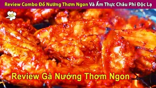 Review Combo Thịt Gà Nướng Thơm Phức Và Ẩm Thực Châu Phi Độc Lạ | Review Con Người Và Cuộc Sống