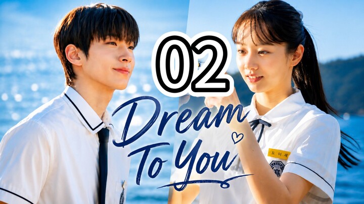 (Eng Sub) DREAM TO YOU- Episode 2