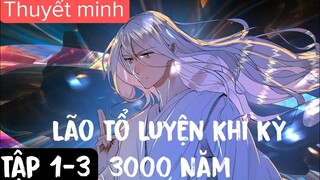 (Thuyết Minh) Tập 1-3 Lão Tổ Luyện Khí Kỳ 3000 Năm