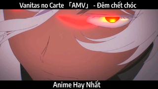 Vanitas no Carte 「AMV」 - Đêm chết chóc | Hay Nhất