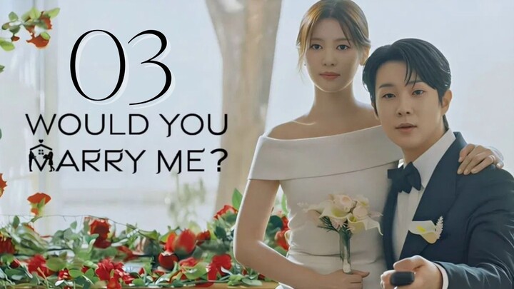 Would You Marry Me - Episode 3 [Eng Sub]