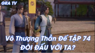 Vô Thượng Thần Đế Tâp 74-Đòi đấu với ai