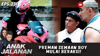 PREMAN SEWAAN BOY MULAI BERAKSI! - ANAK JALANAN 231