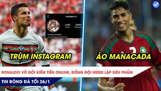 TIN BÓNG ĐÁ TỐI 26/1| Ronaldo vô đối kiếm tiền online, Đồng đội Messi lập siêu phẩm