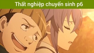 Thất nghiệp chuyển sinh p6