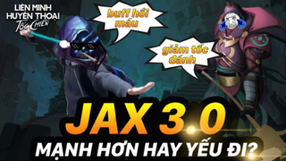 JAX TỐC CHIẾN MẠNH LÊN HAY YẾU ĐI SAU CẬP NHẬT 3.0 - JAX GAMEPLAY