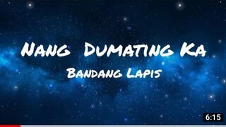 NANG DUMATING KA - BANDANG LAPAIS(lyrics)