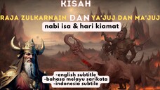 Kisah Akhir Zaman kiamat Yakjuj dan Makjuj(Gog and Magog), Raja Zulqarnain, dan Nabi Isa