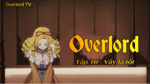 Overlord Tập 10 - Vậy là tốt