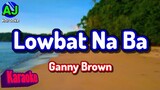 LOWBAT NA BA - Ganny Brown | KARAOKE HD