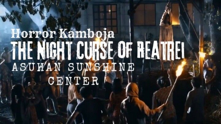 The Night Curse Of Reatrei. Asuhan Sunshine Center. Horror Kamboja.