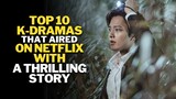 Top 10 Korean Dramas That Aired On NETFLIX With A Thrilling Story