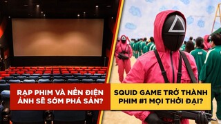 Phê Phim News: SQUID GAME là phim ĂN KHÁCH NHẤT NETFLIX? | Rạp Việt Nam PHÁ SẢN nếu không mở cửa?