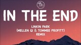 Linkin Park - In The End ( Mellen Gi & Tommee Profitt Remix) Lyrics