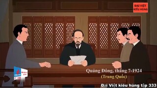 333 Đại Việt kiêu hùng - Phan Bội Châu với việc cải tổ Việt Nam Quốc dân Đảng 1924