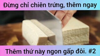 Đừng chỉ chiên trứng, hãy thêm ngay thứ này ngon gấp đôi phần 2