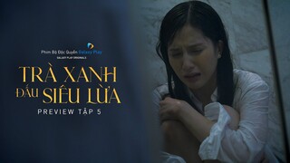 Trà Xanh Đấu Siêu Lừa - Preview Tập 5 | Thiên An, Anh Tú, Quỳnh Lương, Bảo Anh Tóc Xoăn