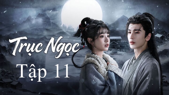 Trục Ngọc (2026) Full Thuyết Minh - Tập 11