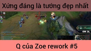 Xứng đáng là tướng đẹp nhất Q của Zoe rework #5