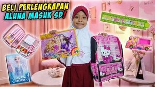 BORONG SEMUA PERLENGKAPAN ALUNA SEKOLAH MASUK SD‼️🥳 DIA SENENG BANGET‼️😍