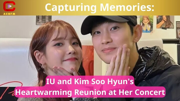Capturing Memories: IU and Kim Soo Hyun's Heartwarming Reunion at Her Concert - ACNFM News