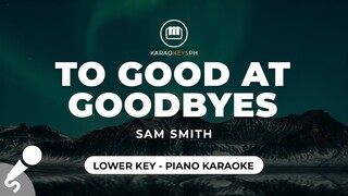 Too Good At Goodbyes - Sam Smith (Lower Key - Piano Karaoke)