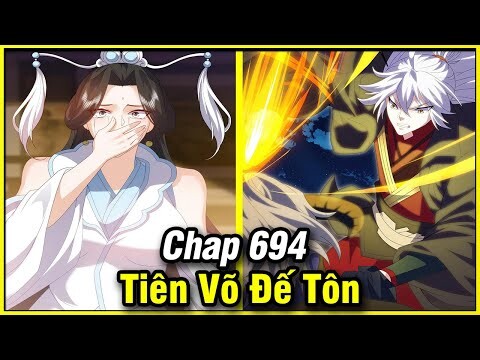 Tiên Võ Đế Tôn Chap 694 | Review Phim Truyện Tranh Hay | Lệ Phi Vũ