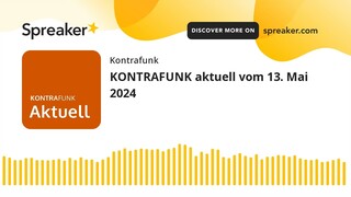 KONTRAFUNK aktuell vom 13. Mai 2024