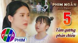 Tấm gương phản chiếu | Phim ngắn cuối tuần - Tập 5