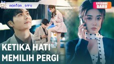Ketika Hati Memilih Pergi Drama China - SUB INDO