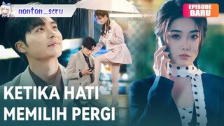 Ketika Hati Memilih Pergi Drama China - SUB INDO