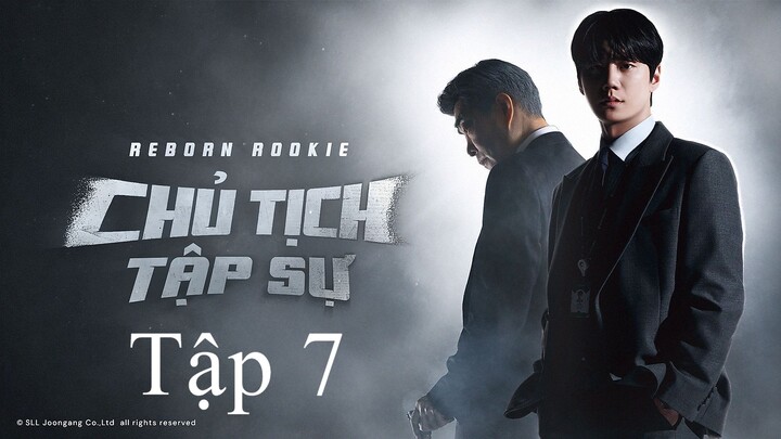 Chủ Tịch Tập Sự (Reborn Rookie) Full HD - Tập 7 (Thuyết Minh)