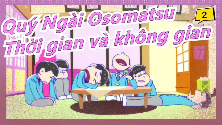 [Quý Ngài Osomatsu/Vẽ tay/MAD] Sáu chàng trai vượt qua không gian và thời gian_2