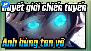 [Huyết giới chiến tuyến] Anh hùng đang tan vỡ đứng giữa trung tâm thế giới_2