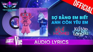 Sợ Rằng Em Biết Anh Còn Yêu Em - Kỳ Lân & Khỉ Hồng | The Masked Singer Vietnam 2023 [Audio Lyrics]